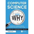 Computer Science Why: Answers to Computer Science Questions They Don't Cover in Class
