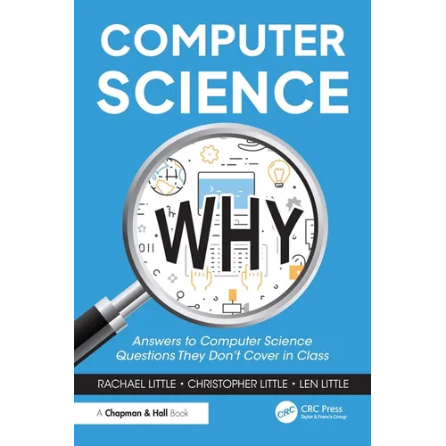 Computer Science Why: Answers to Computer Science Questions They Don't Cover in Class