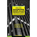 Online Dispute Resolution for Business: B2b, Ecommerce, Consumer, Employment, Insurance, and Other Commercial Conflicts