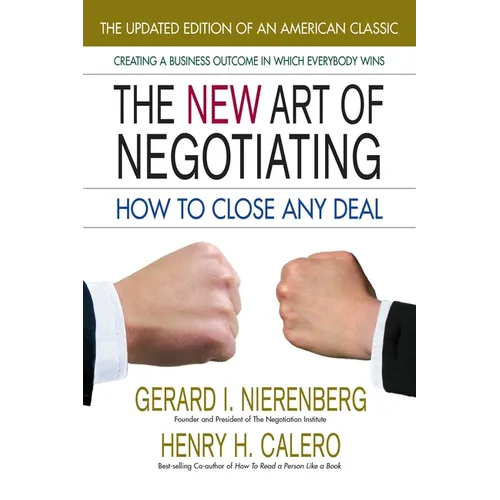 The New Art of Negotiating: How to Close Any Deal