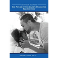 In Your Hands: The Power of the Daddy/Daughter Relationship