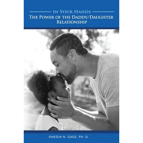 In Your Hands: The Power of the Daddy/Daughter Relationship