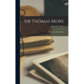 Sir Thomas More: A Play; Now First Printed