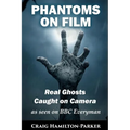 Phantoms on Film - Real Ghosts Caught on Camera: Ghost and Spirit Photography Explained