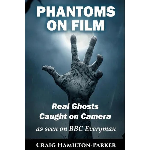 Phantoms on Film - Real Ghosts Caught on Camera: Ghost and Spirit Photography Explained