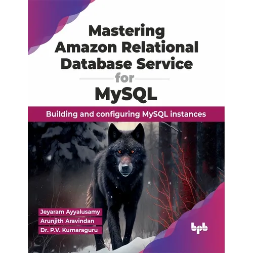 Mastering Amazon Relational Database Service for MySQL: Building and Configuring MySQL Instances
