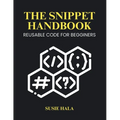 The Snippet Handbook: Reusable Code for Beginners