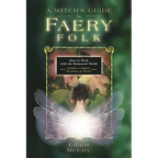 A Witch's Guide to Faery Folk: How to Work with the Elemental World