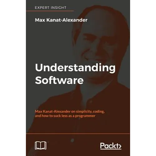 Understanding Software: Max Kanat-Alexander on simplicity, coding, and how to suck less as a programmer