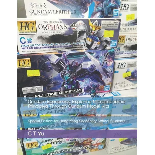Gundam Economics: Exploring Microeconomic Principles Through Gundam Model Kits: Special Edition: for Hong Kong Secondary School Students