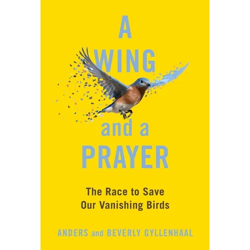 A Wing and a Prayer: The Race to Save Our Vanishing Birds