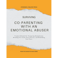 Surviving Co-Parenting With An Emotional Abuser Guided Toolkit for Healing & Recovery: Trauma-Informed for Navigating Manipulation, Breaking Free From