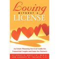 Loving Without a License - An Estate Planning Survival Guide for Unmarried Couples and Same Sex Partners