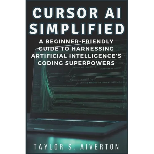 Cursor AI Simplified: A Beginner-Friendly Guide to Harnessing Artificial Intelligence's Coding Superpowers