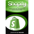 Shopify - How To Make Money Online: (Selling Online)- Create Your Very Own Profitable Online Business Empire!