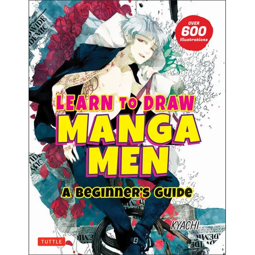 Learn to Draw Manga Men: A Beginner's Guide (with Over 600 Illustrations)