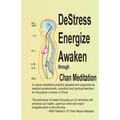 DeStress Energize Awaken through Chan Meditation: A unique meditative practice adopted and supported by medical professionals, scientists and spiritua