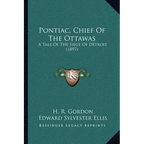 Pontiac, Chief Of The Ottawas: A Tale Of The Siege Of Detroit (1897) - Paperback
