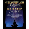 Guided Meditations For Overthinking, Anxiety, Depression & Mindfulness Beginners Scripts For Deep Sleep, Insomnia, Self-Healing, Relaxation, Overthink