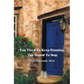 Too Tired To Keep Running Too Scared To Stop: Change your Beliefs, Change your Life