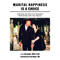 Marital Happiness Is a Choice: Following the Path to an Enjoyable Relationship with Your Spouse