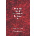 You Will See It When You Believe It: Mind Body and Soul