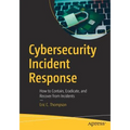 Cybersecurity Incident Response: How to Contain, Eradicate, and Recover from Incidents