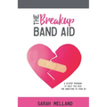 The Breakup Band Aid: A 12-Step Program to Help You Kick the Addiction to Your Ex