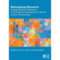 Reimagining Research: Engaging Data, Research, and Program Evaluation in Social Justice Counseling