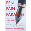 Pen Your Pain Into Parables: A Tool for Recovery-Workbook