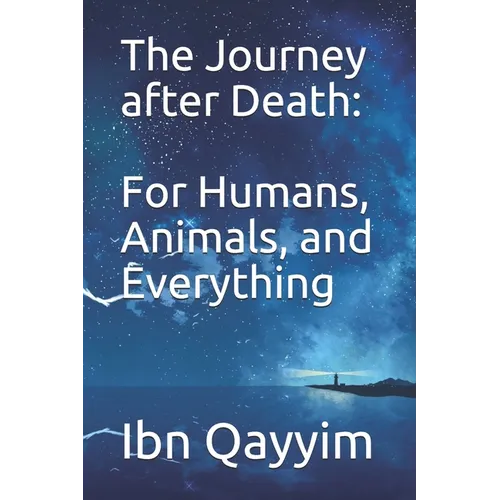 The Journey after Death: For Humans, Animals, and Everything