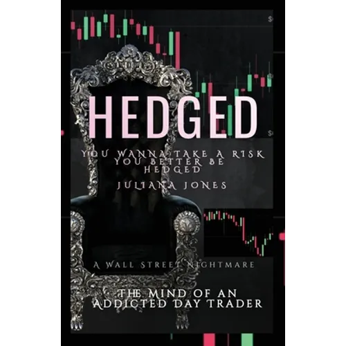 Hedged: The MIND OF An AdDicTed DaY TraDeR