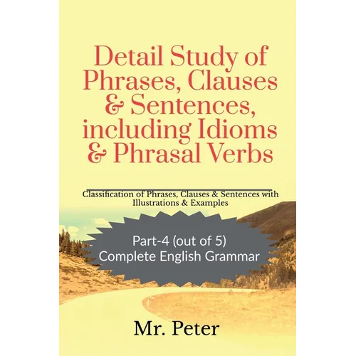 Detail Study of Phrases, Clauses & Sentences, including Idioms & Phrasal Verbs