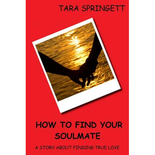 How to Find Your Soulmate - A Story About Finding True Love