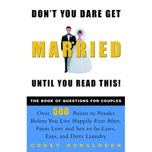 Don't You Dare Get Married Until You Read This!: The Book of Questions for Couples