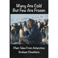 Many are Cold but Few are Frozen: Plain tales from Antarctica
