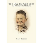 The Day Jim Got Shot and Other Semi-Truthful Stories - Paperback