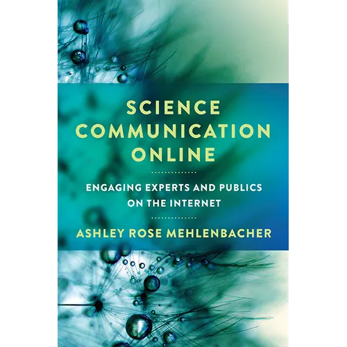 Science Communication Online: Engaging Experts and Publics on the Internet