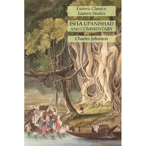 Isha Upanishad and Commentary: Esoteric Classics: Eastern Studies