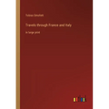 Travels through France and Italy: in large print