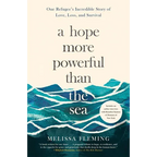 A Hope More Powerful Than the Sea: One Refugee's Incredible Story of Love, Loss, and Survival
