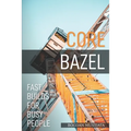 Core Bazel: Fast Builds For Busy People