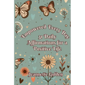Empowered Every Day 31 Daily Affirmations for a Positive Life: Book 2