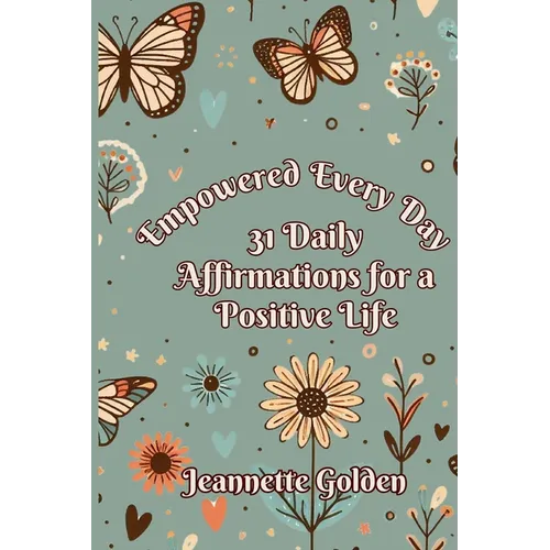 Empowered Every Day 31 Daily Affirmations for a Positive Life: Book 2