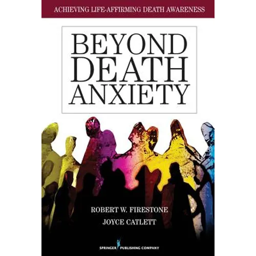 Beyond Death Anxiety: Achieving Life-Affirming Death Awareness