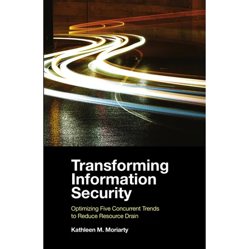 Transforming Information Security: Optimizing Five Concurrent Trends to Reduce Resource Drain