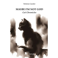 Maybe I'm not God: Cat Chronicles