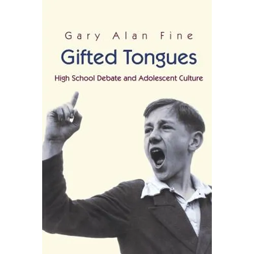 Gifted Tongues: High School Debate and Adolescent Culture