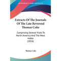 Extracts Of The Journals Of The Late Reverend Thomas Coke: Comprising Several Visits To North America And The West Indies (1816)