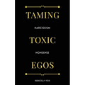 Taming Toxic Egos: Narcissism Nonsense